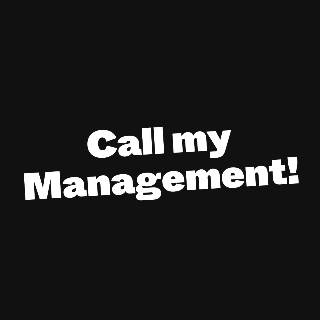 Call my Management!