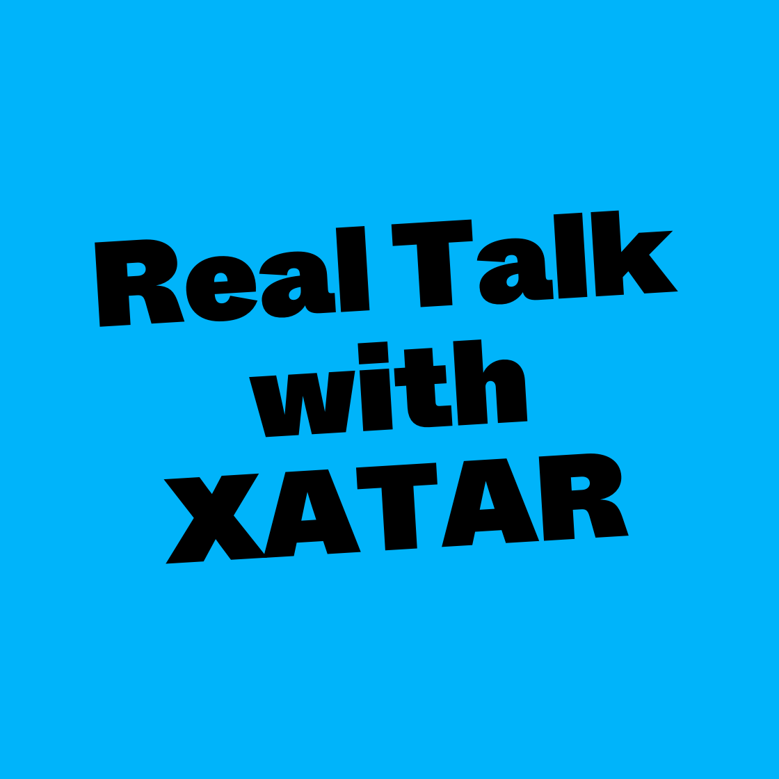 Real Talk w/ XATAR