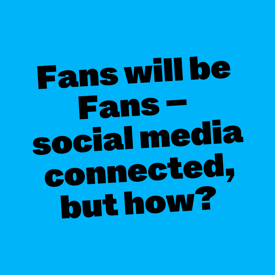Fans will be fans - social media connected, but how?