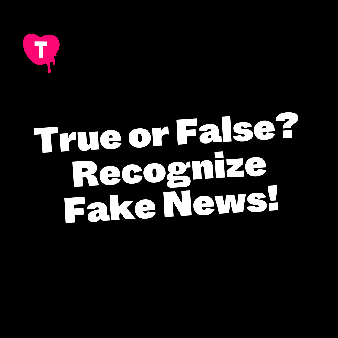 True or False? Recognize Fake News!