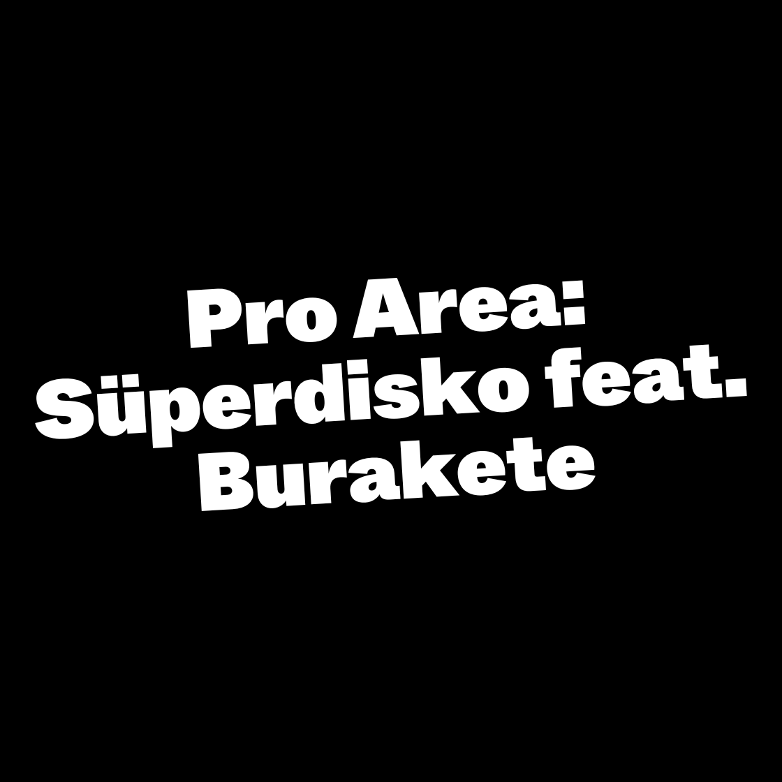 Pro Area: Süperdisko feat. Burakete