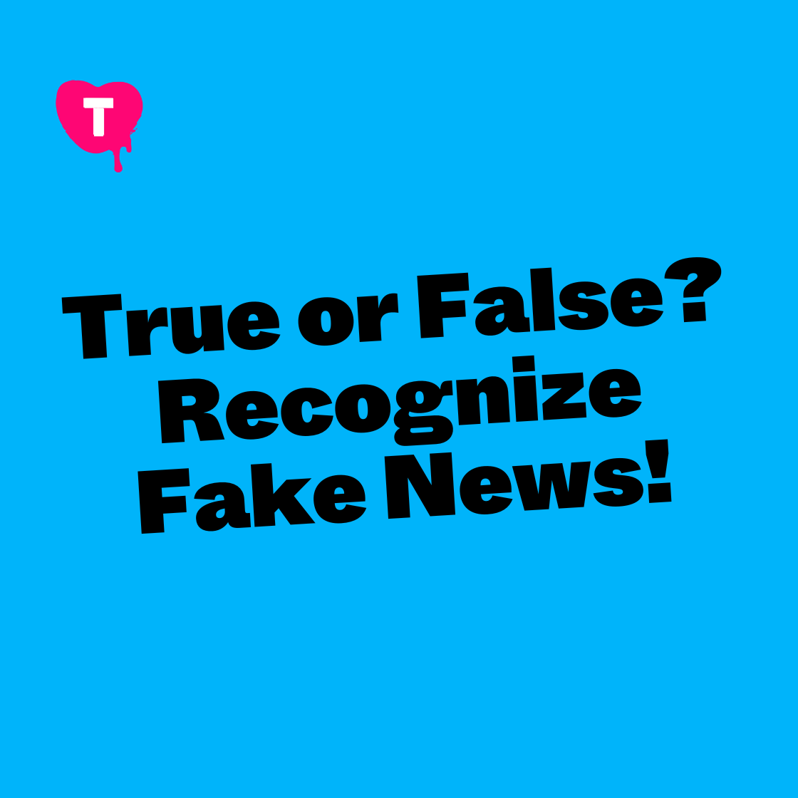 True or False? Recognize Fake News!