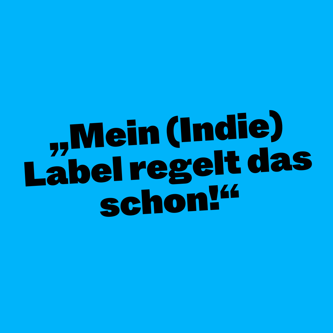 “Mein (Indie) Label regelt das schon!”