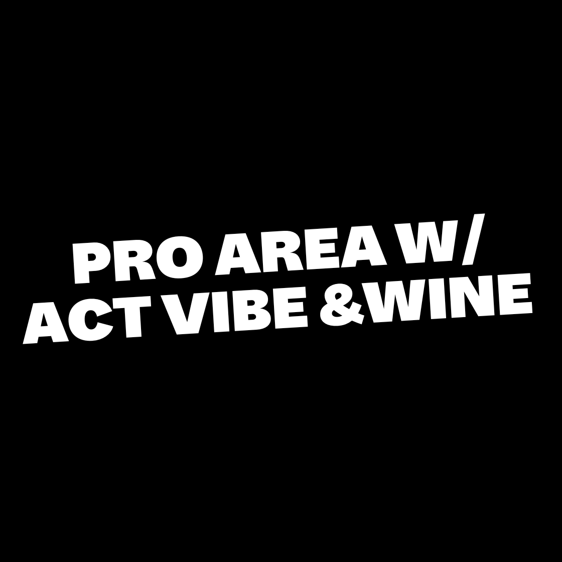 PRO AREA W/ ACT VIBE & WINE
