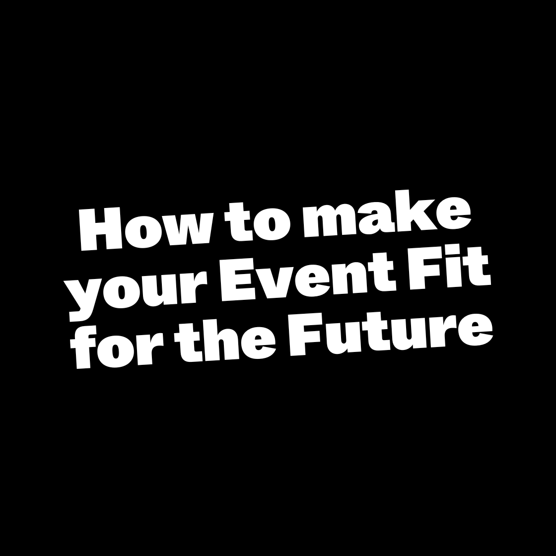 How to make your Event Fit for the Future